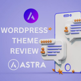 Astra Theme Uncovered: A Complete Analysis of Features, Performance, and User Success Stories