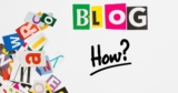 How to Start a Blog? It Covers Blogging Basics and More